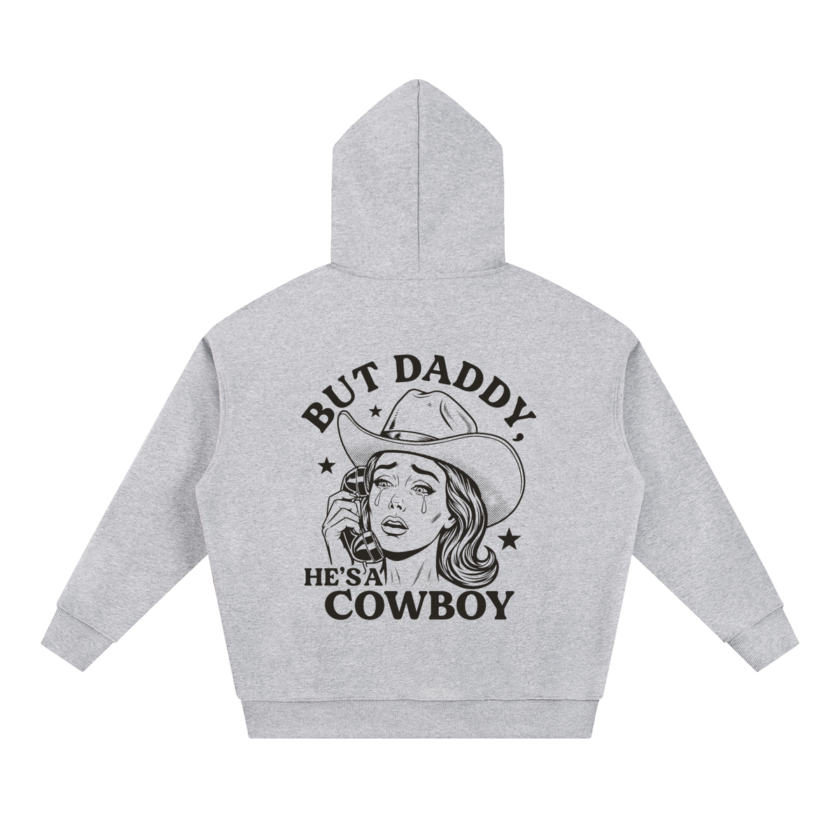 But Daddy He's a Cowboy Hoodie